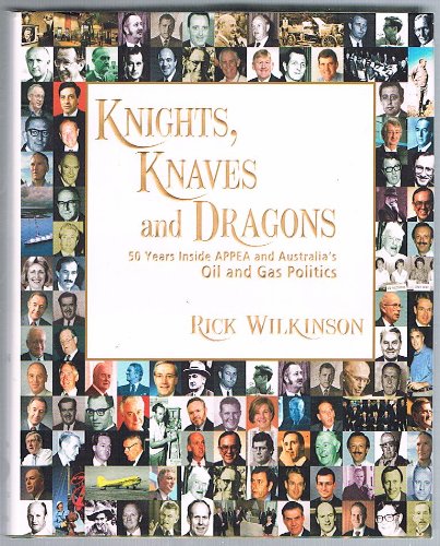 Knights, Knaves and Dragons 50 Years Inside APPEA and Australia's Oil and Gas Politics