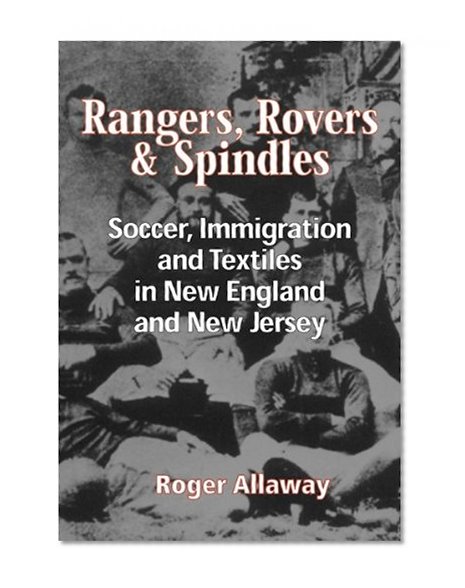Rangers, Rovers, And Spindles: Soccer, Immigration, And Textiles in New England and New Jersey