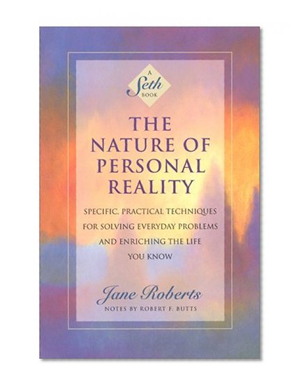 Book Cover The Nature of Personal Reality: Specific, Practical Techniques for Solving Everyday Problems and Enriching the Life You Know (Jane Roberts)