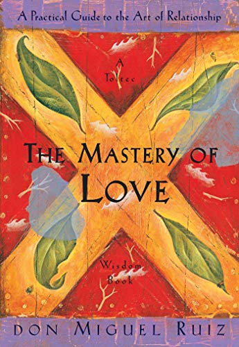 Book Cover The Mastery of Love: A Practical Guide to the Art of Relationship: A Toltec Wisdom Book