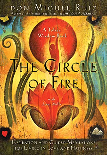 Book Cover The Circle of Fire: Inspiration and Guided Meditations for Living in Love and Happiness (Prayers: A Communion with Our Creator) (Toltec Wisdom)