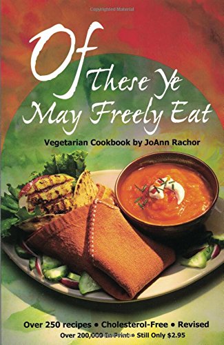Book Cover Of These Ye May Freely Eat: A Vegetarian Cookbook