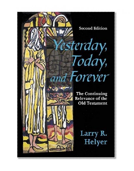 Book Cover Yesterday, Today, and Forever: The Continuing Relevance of the Old Testament, Second Edition