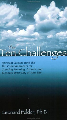 Book Cover The Ten Challenges: Spiritual Lessons from the Ten Commandments for Creating Meaning, Growth, and Richness Every Day of Your Life