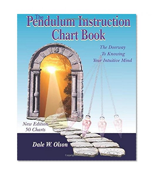 Book Cover The Pendulum Instruction Chart Book: The Doorway To Knowing Your Intuitive Mind