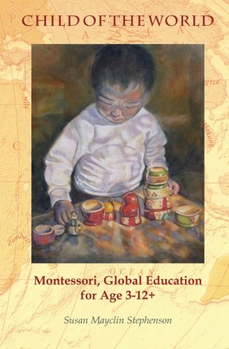 Book Cover Child of the World: Montessori, Global Education for Age 3-12+