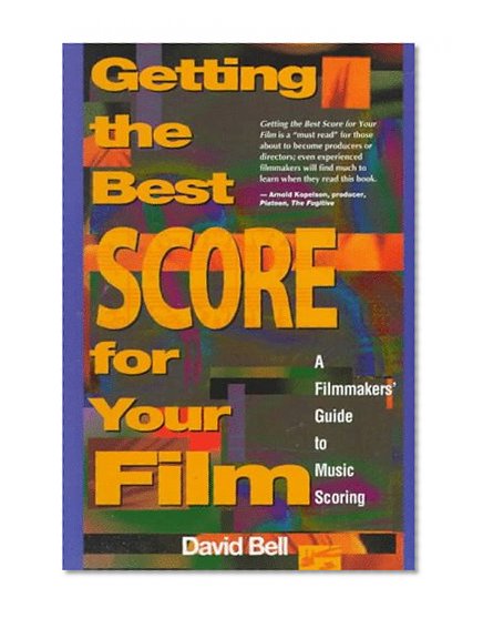 Book Cover Getting the Best Score for Your Film: A Filmmakers' Guide to Music Scoring