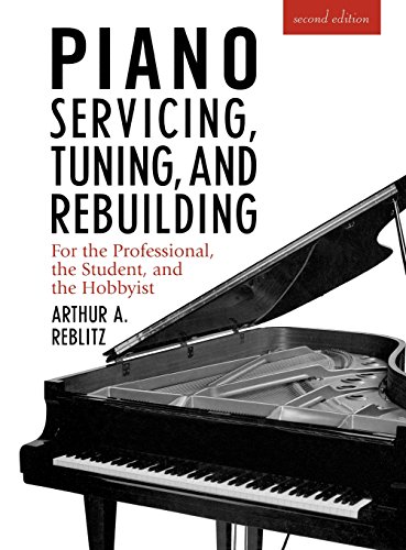 Book Cover Piano Servicing, Tuning, and Rebuilding: For the Professional, the Student, and the Hobbyist