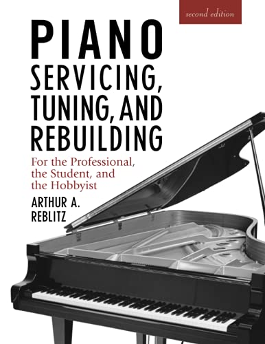 Book Cover Piano Servicing, Tuning, and Rebuilding: For the Professional, the Student, and the Hobbyist, 2nd Edition