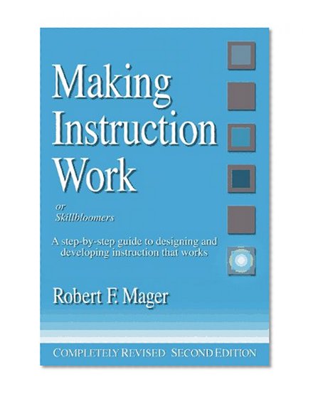 Book Cover Making Instruction Work: Or Skillbloomers: A Step-By-Step Guide to Designing and Developing Instruction That Works