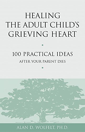 Book Cover Healing the Adult Child's Grieving Heart: 100 Practical Ideas After Your Parent Dies (Healing Your Grieving Heart series)