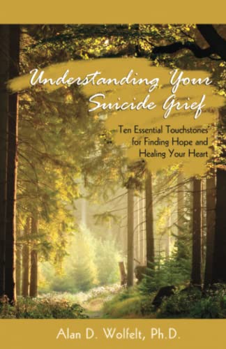 Book Cover Understanding Your Suicide Grief: Ten Essential Touchstones for Finding Hope and Healing Your Heart (Understanding Your Grief)