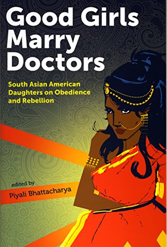 Book Cover Good Girls Marry Doctors: South Asian American Daughters on Obedience and Rebellion