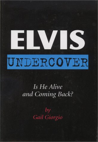 Book Cover Elvis Undercover: Is He Alive and Coming Back?