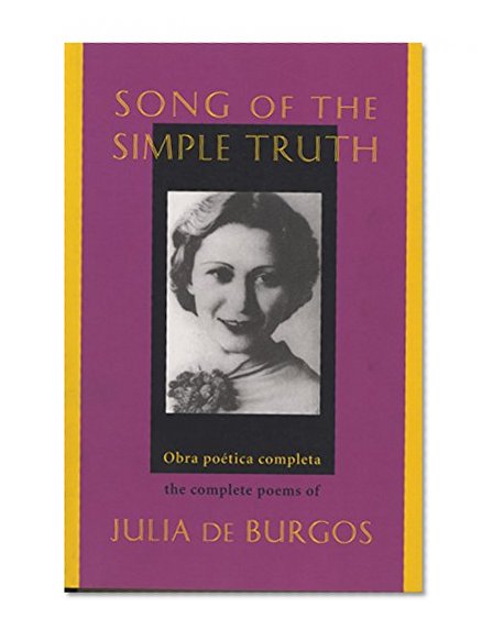 Book Cover Song of the Simple Truth: The Complete Poems of Julia de Burgos (Dual Language Edition:: Spanish, English) (Spanish and English Edition)
