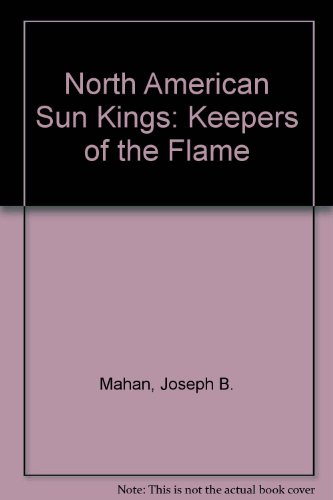 North American Sun Kings : Keepers of the Flame
