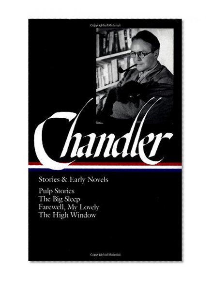 Book Cover Raymond Chandler: Stories and Early Novels: Pulp Stories / The Big Sleep / Farewell, My Lovely / The High Window (Library of America)