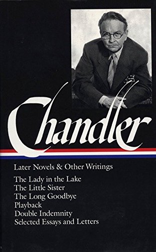 Book Cover Raymond Chandler: Later Novels and Other Writings: The Lady in the Lake / The Little Sister / The Long Goodbye / Playback /Double Indemnity / Selected Essays and Letters (Library of America)