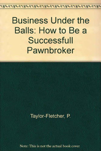 Business Under the Balls: How to Be a Successfull Pawnbroker
