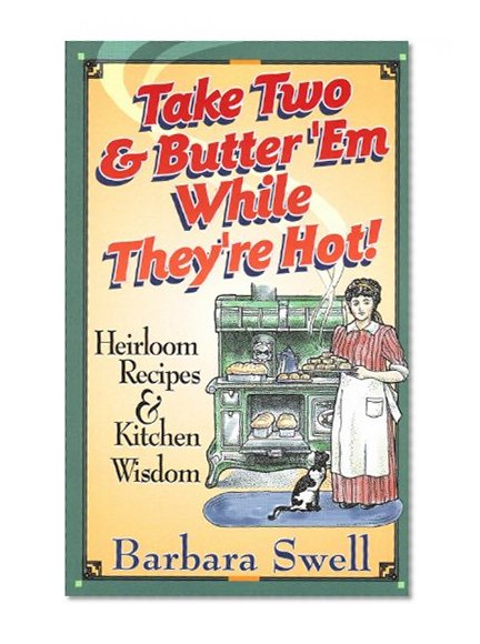 Book Cover Take Two & Butter 'Em While They're Hot: Heirloom Recipes & Kitchen Wisdom