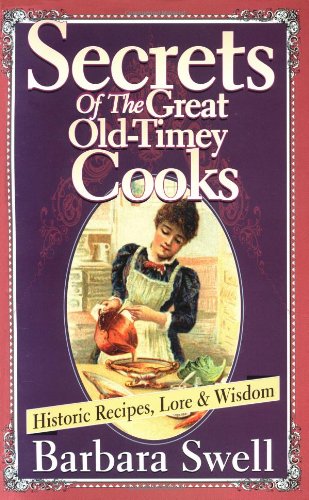 Book Cover Secrets of the Great Old-Timey Cooks: Historic Recipes, Lore & Wisdom