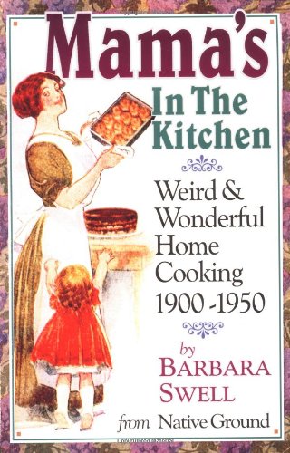 Book Cover Mama's in the Kitchen: Weird & Wonderful Home Cooking 1900-1950