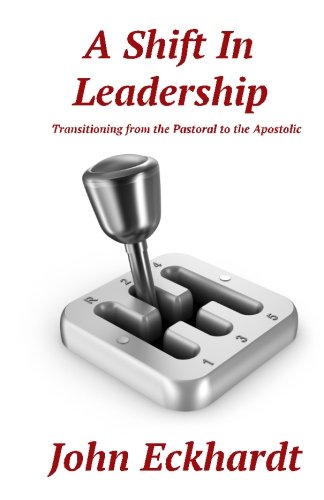 Book Cover A Shift in Leadership: Transitioning from the Pastoral to the Apostolic
