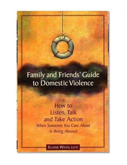 Book Cover Family and Friends' Guide to Domestic Violence: How to Listen, Talk and Take Action When Someone You Care About is Being Abused