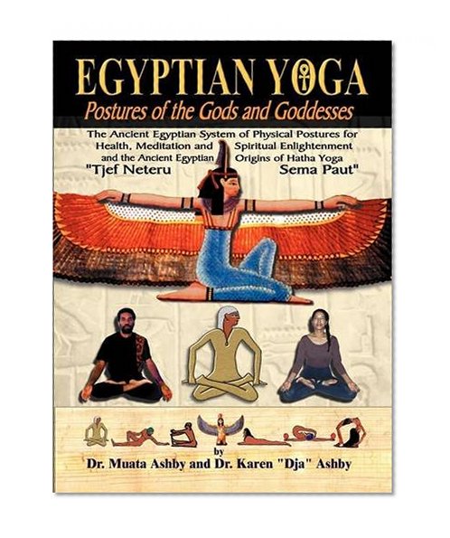 Book Cover Egyptian Yoga: Postures of the Gods and Goddesses: The Ancient Egyptian system of physical postures for health meditation and spiritual enlightenment ... Hatha Yoga (Philosophy of Righteous Action)