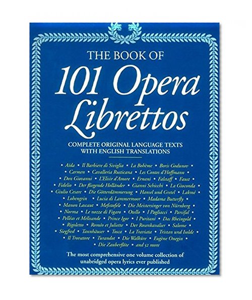 Book Cover The Book of 101 Opera Librettos: Complete Original Language Texts with English Translations