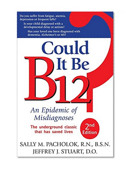 Book Cover Could It Be B12?: An Epidemic of Misdiagnoses