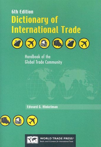 Dictionary of International Trade: Handbook of the Global Trade Community Includes 19 Key Appendices