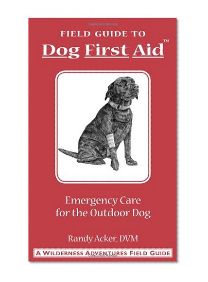 Book Cover Dog First Aid: A Field Guide to Emergency Care for the Outdoor Dog