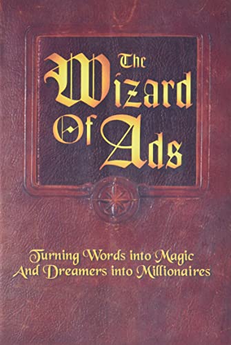 Book Cover The Wizard of Ads: Turning Words into Magic and Dreamers into Millionaires (The Wizard of Ads Series, Volume 1)