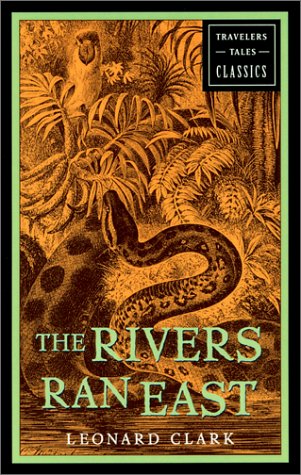 The Rivers Ran East: Travelers' Tales Classics
