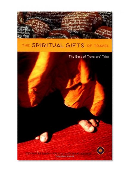 The Spiritual Gifts of Travel: The Best of Travelers' Tales
