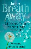 Just a Breath Away: Tell Me How to Die, I've Never Done This Before