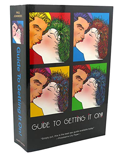 Guide to Getting It On!: Includes Dating, Kissing, Love, Sex, Romance, Marriage, Oral Sex, Fellatio, Cunnillingus, Intercourse, Orgasms, Masturbation, ... Anal Sex, Premature Ejaculation & Slang