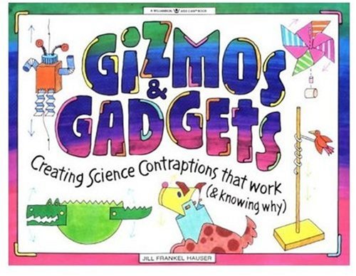 Book Cover Gizmos & Gadgets: Creating Science Contraptions That Work (& Knowing Why) (Williamson Kids Can!) (Williamson Kids Can! Series)