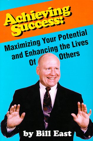 Achieving Success:  Maximizing Your Potential and Enhancing the Lives of Others