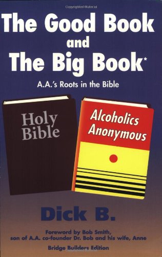 Book Cover The Good Book and the Big Book: A.A.'s Roots in the Bible (Bridge Builders Edition)