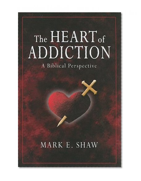 Book Cover The Heart of Addiction: A Biblical Perspective