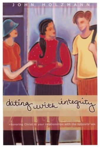 Book Cover Dating with Integrity: Honoring Christ in your relationships with the opposite sex