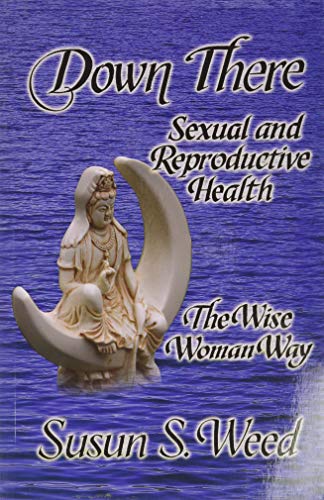 Book Cover Down There: Sexual and Reproductive Health (5) (Wise Woman Herbal)