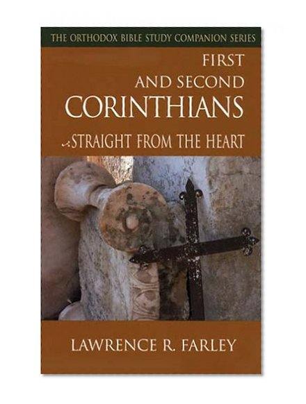 First and Second Corinthians: Straight From the Heart (Orthodox Bible Study Companion)