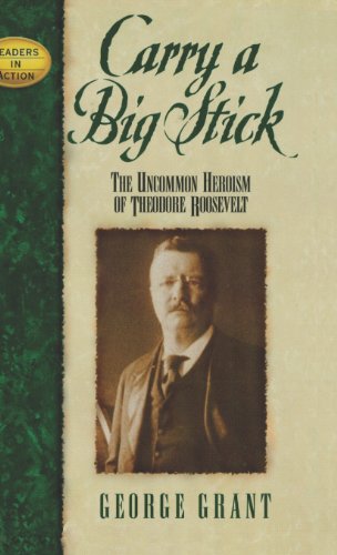 Book Cover Carry a Big Stick: The Uncommon Heroism of Theodore Roosevelt (Leaders in Action)