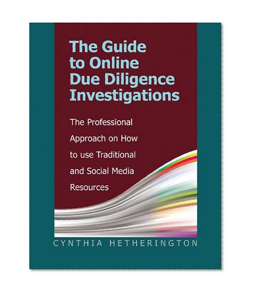 Book Cover The Guide to Online Due Diligence Investigations: The Professional Approach on How to Use Traditional and Social Media Resources
