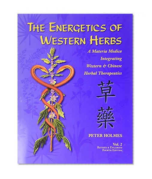 Book Cover The Energetics of Western Herbs: A Materia Medica Integrating Western and Chinese Herbal Therapeutics (Volume Two)