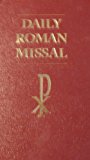 Daily Roman Missal: Sunday and Weekday Masses for Proper of Seasons, Proper of Saints Common Masses, Ritual Masses, Masses for Various Needs and Occasions, Votive Masses