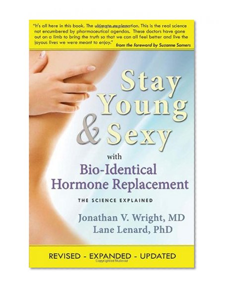 Book Cover Stay Young & Sexy with Bio-Identical Hormone Replacement: The Science Explained
